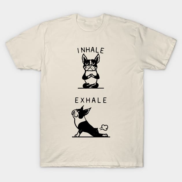 Inhale Exhale Boston Terrier T-Shirt by huebucket